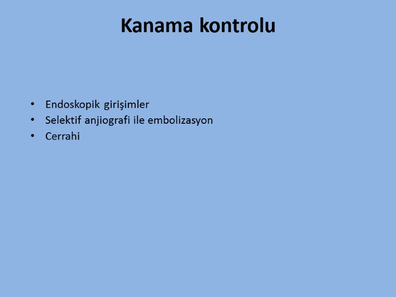 Kanama kontrolu  Endoskopik girişimler  Selektif anjiografi ile embolizasyon Cerrahi